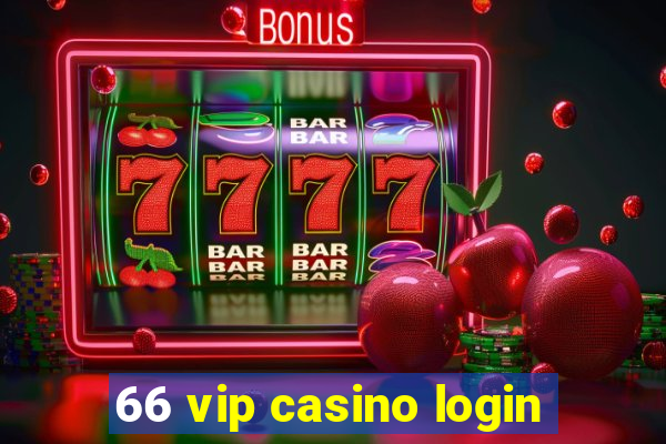 66 vip casino login